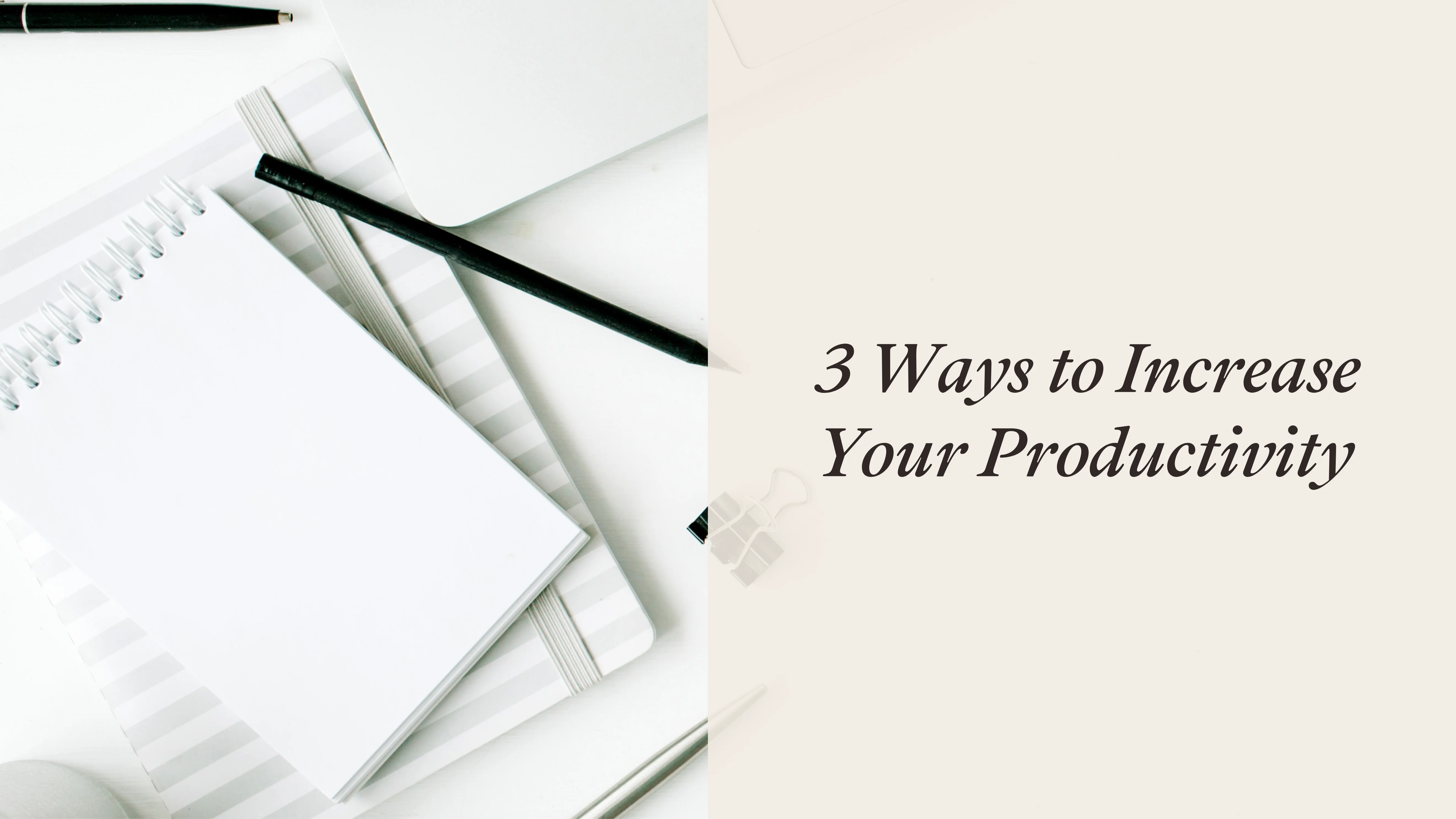 notepad with text: three ways to increase your productivity