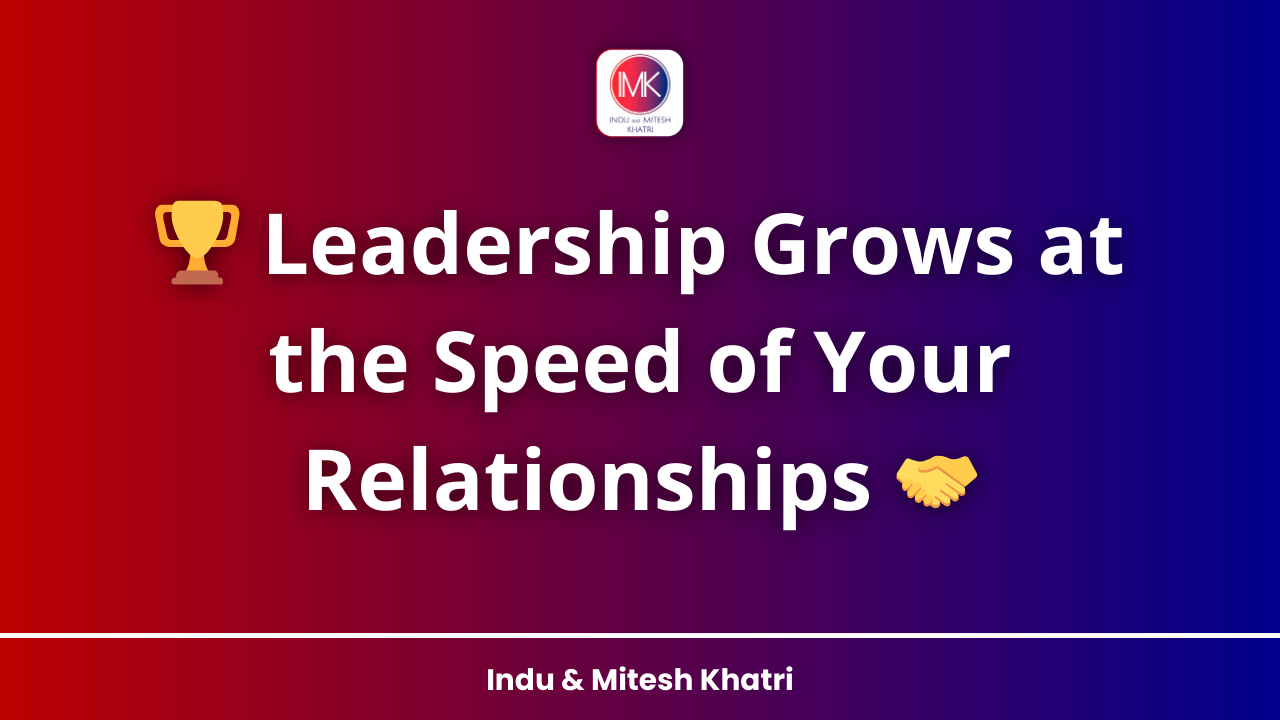 🏆 Leadership Grows at the Speed of Your Relationships 🤝