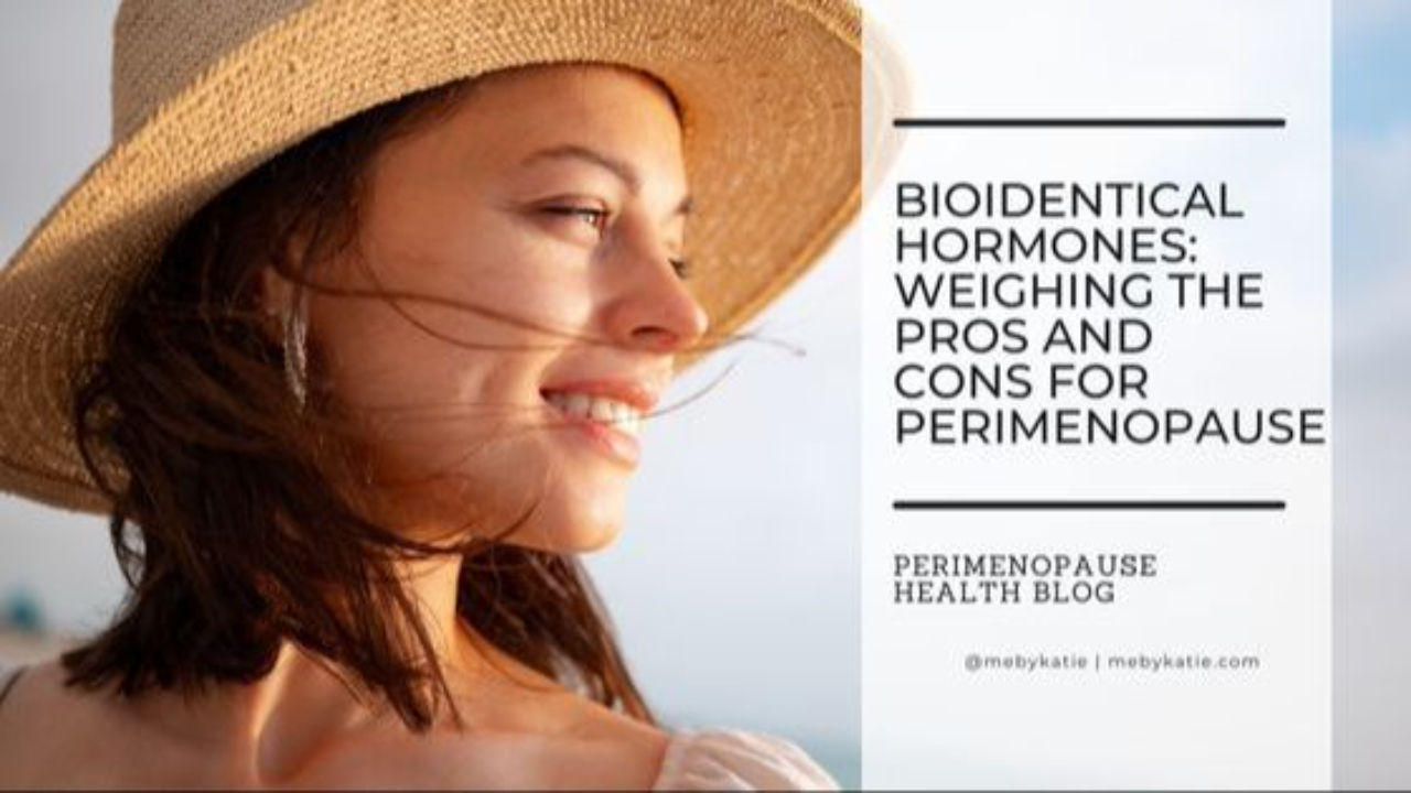 Bioidentical Hormones: Weighing the Pros and Cons for Perimenopause @mebykatie