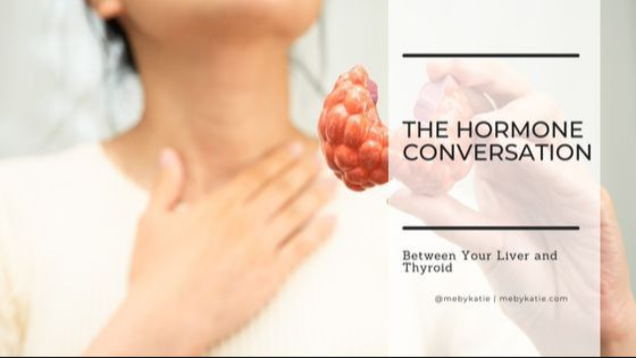 The Hormone Conversation Between Your Liver and Thyroid @mebykatie