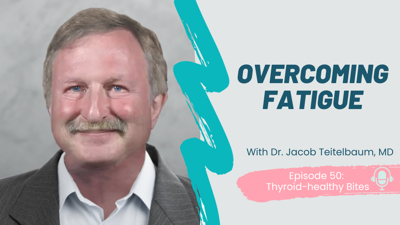 Dr. Jacob Teitelbaum on Overcoming Fatigue, episode 50 of the thyroid-healthy bites podcast