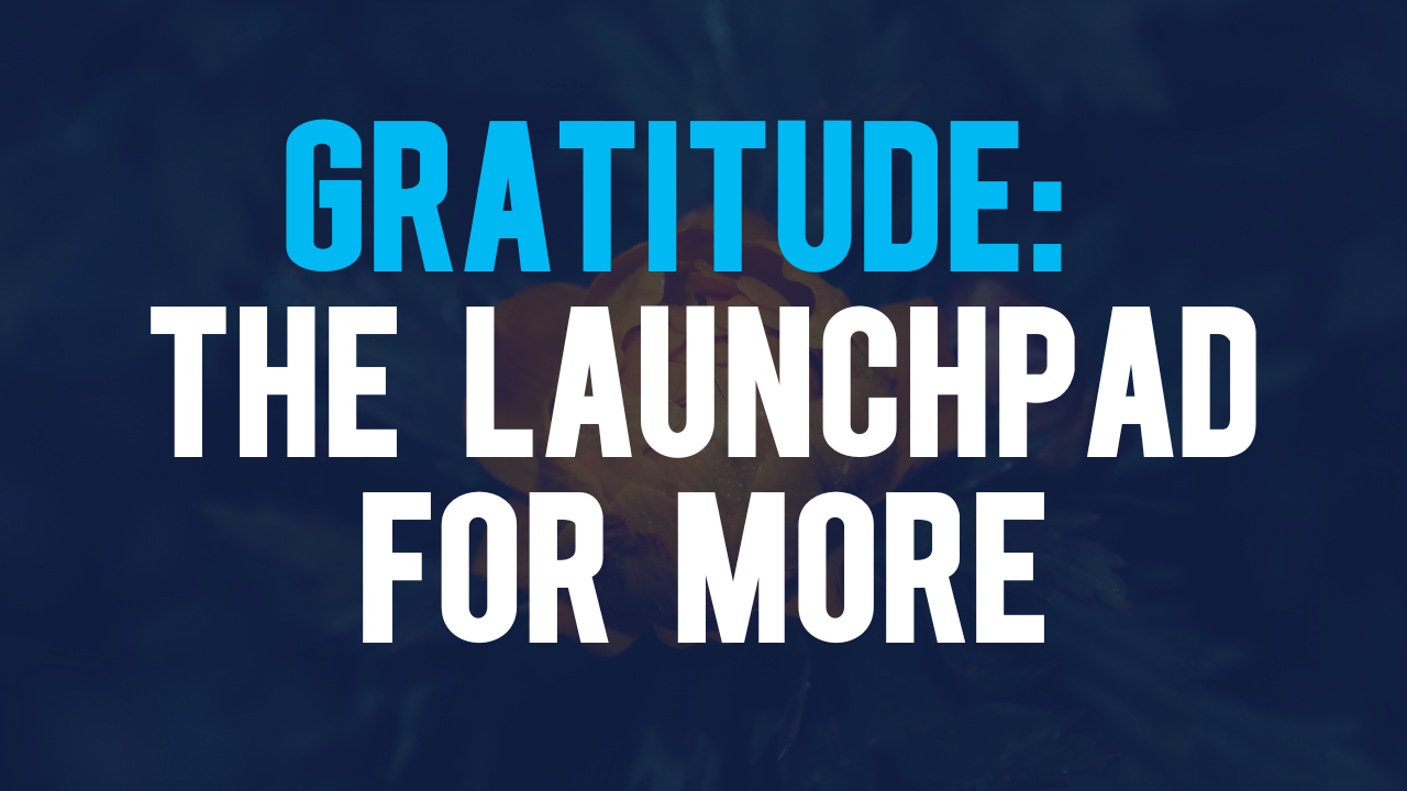  Gratitude: The Launchpad for More