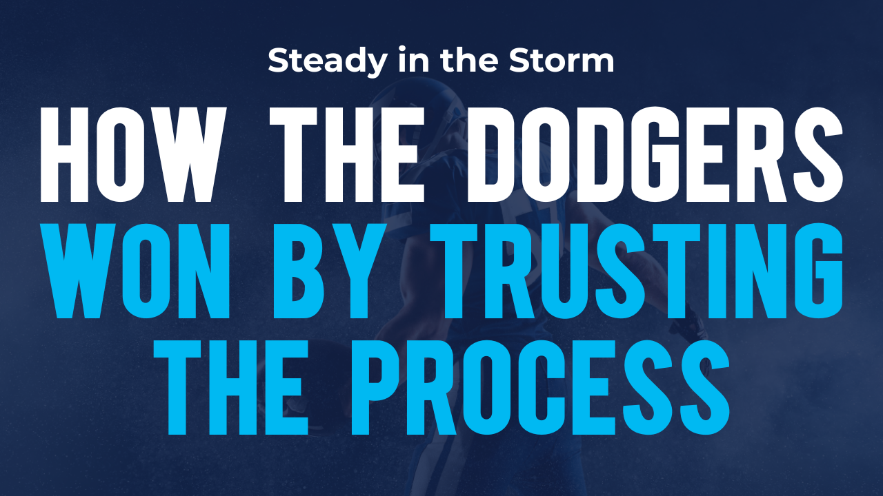Steady in the Storm: How the Dodgers Won by Trusting the Process