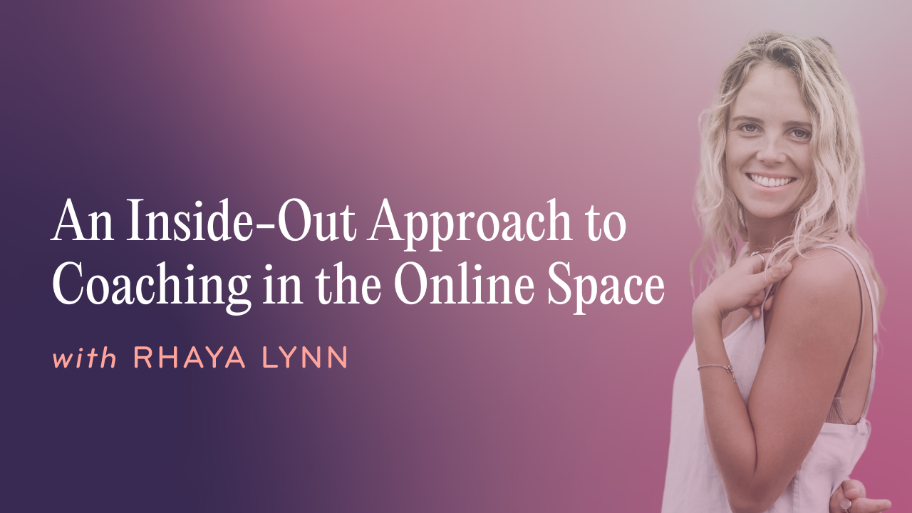 An Inside-Out Approach to Coaching in the Online Space