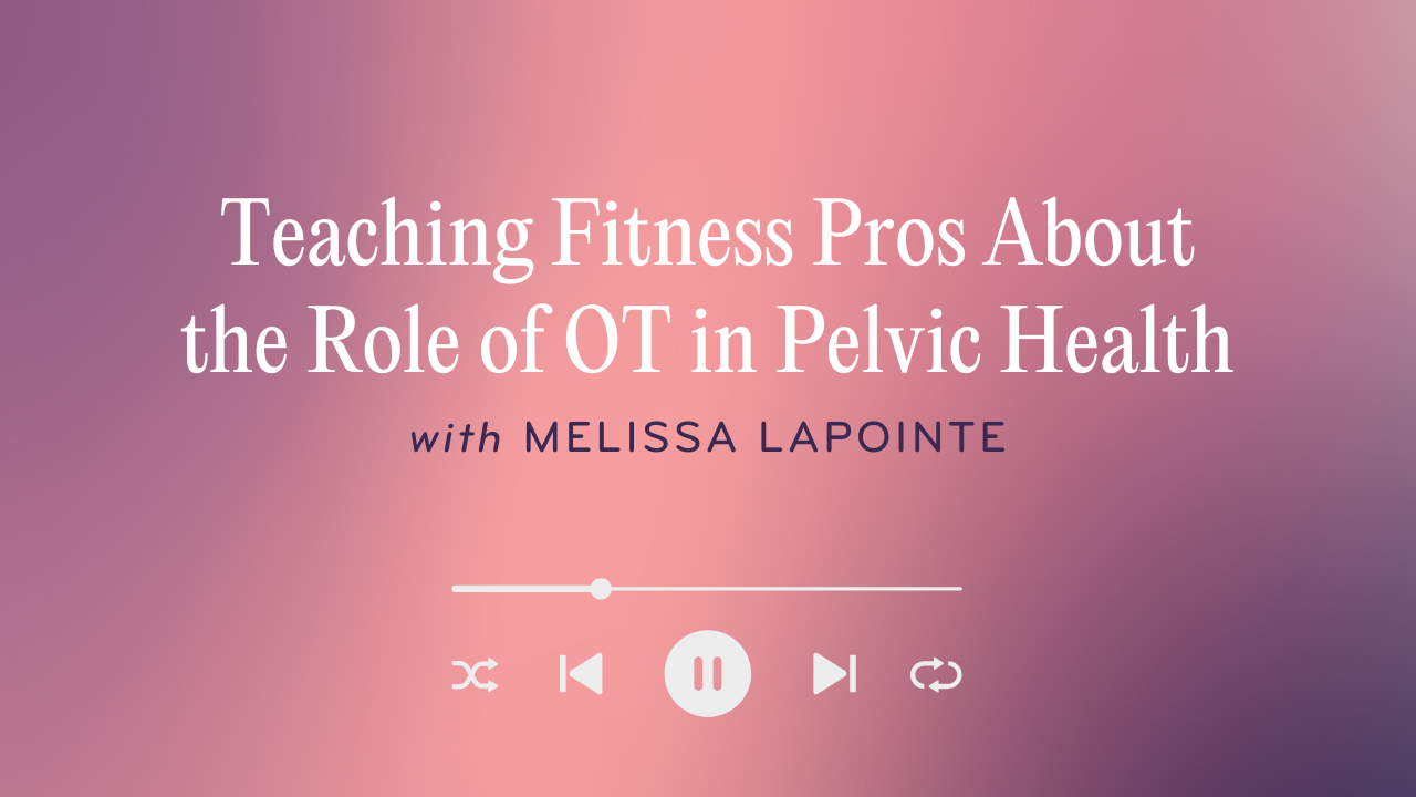 Teaching Fitness Pros About the Role of OT in Pelvic Health
