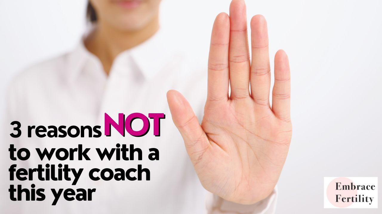 3 reasons NOT to work with a fertility coach this year