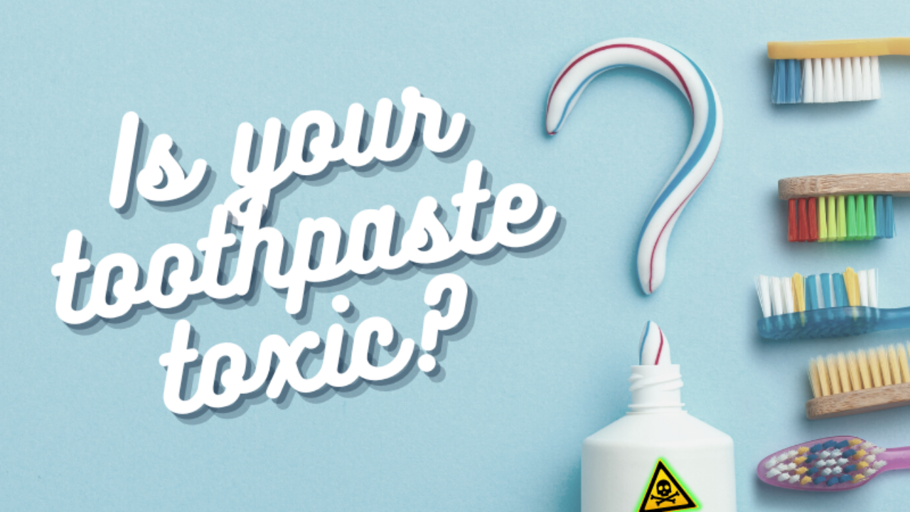 Is your toothpaste toxic?