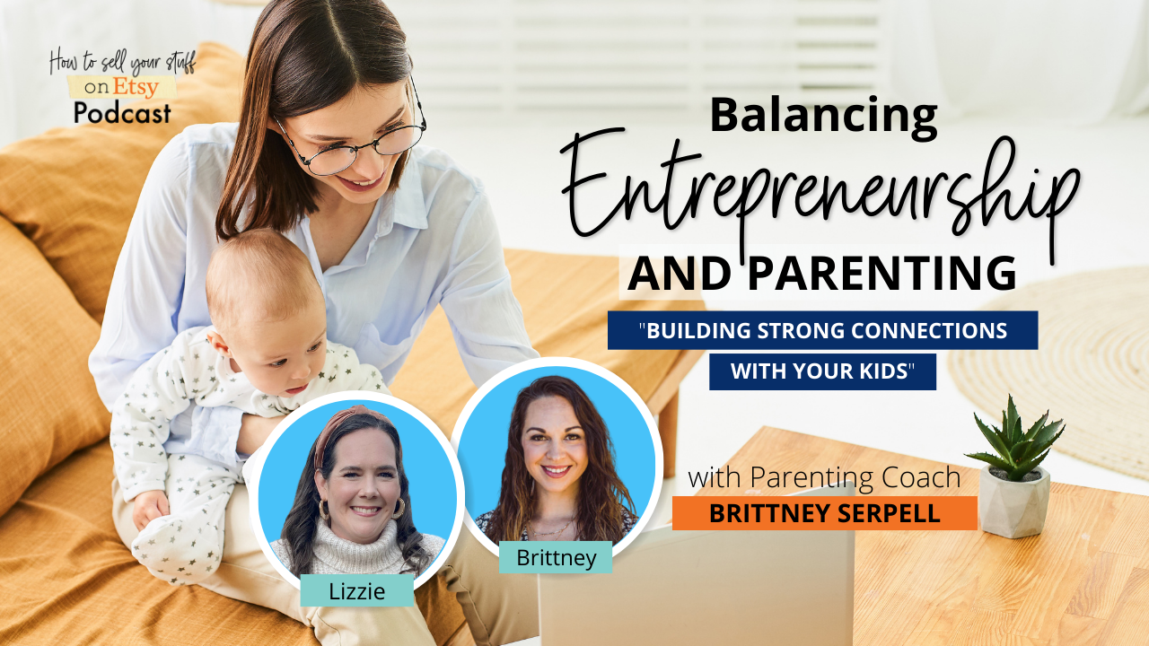 Balancing Entrepreneurship and Parenting – with Parenting Coach Brittney Serpell