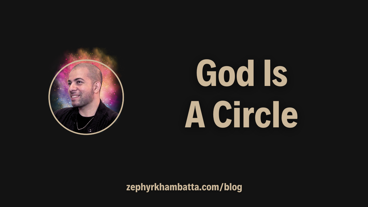 Black and gold blog image with the words “God Is A Circle” from The Zephyr Show Episode 2 with Meherwan Patel.