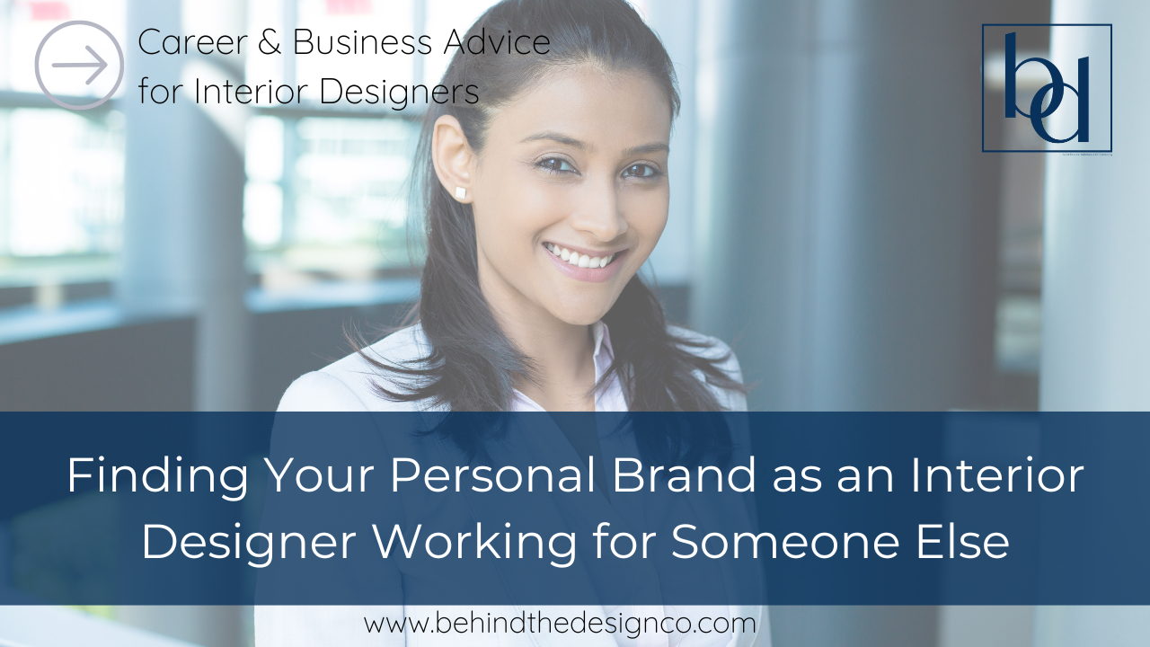 How to Find Your Personal Brand as an Interior Designer When Working for Someone Else - Behind the Design with Jacqueline Green