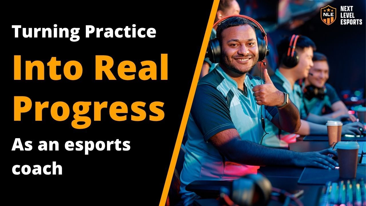 Turning Practice Into Real Progress as an Esports Coach