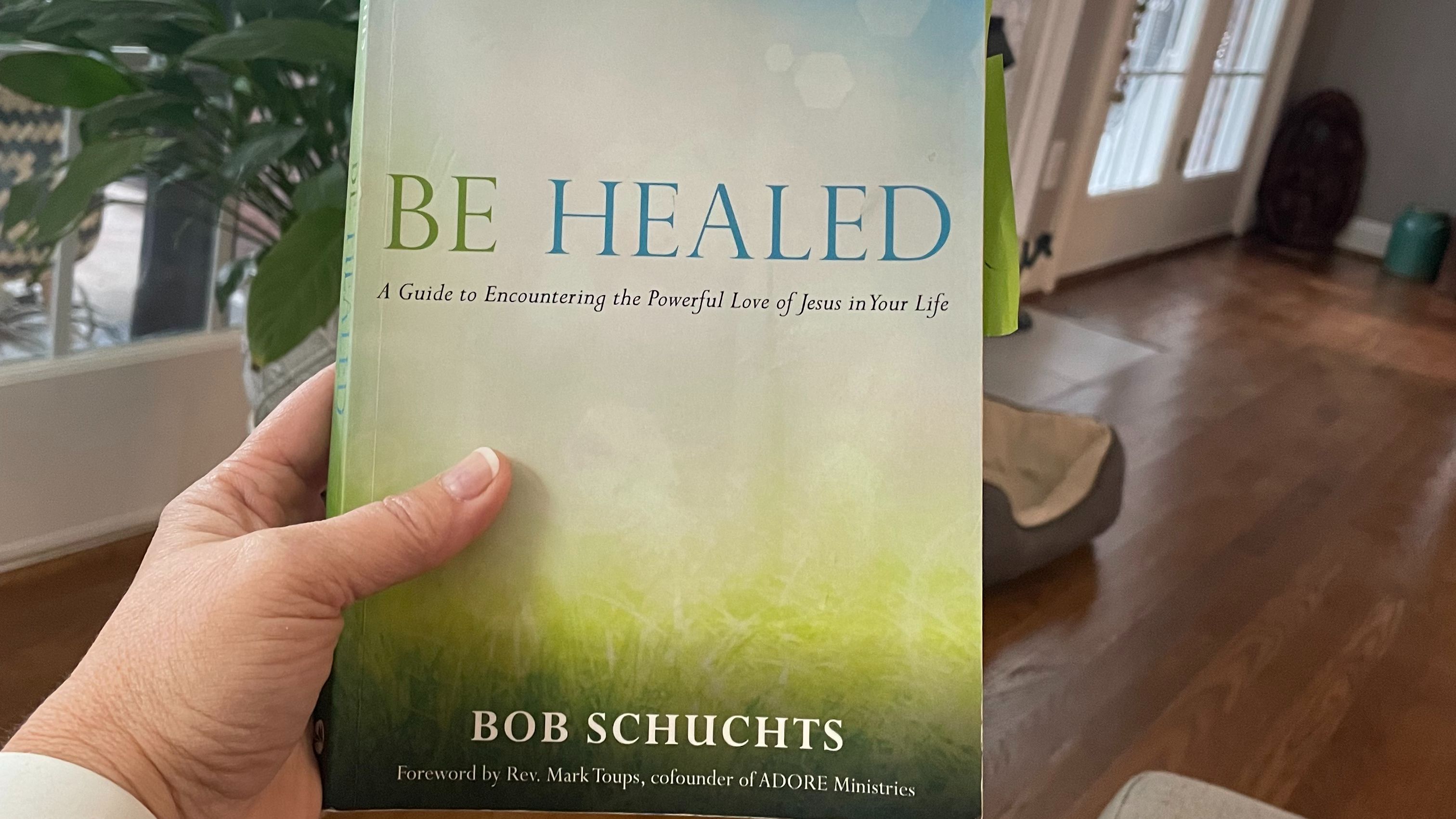 Be Healed: A Guide to Encountering the Powerful Love of Jesus in