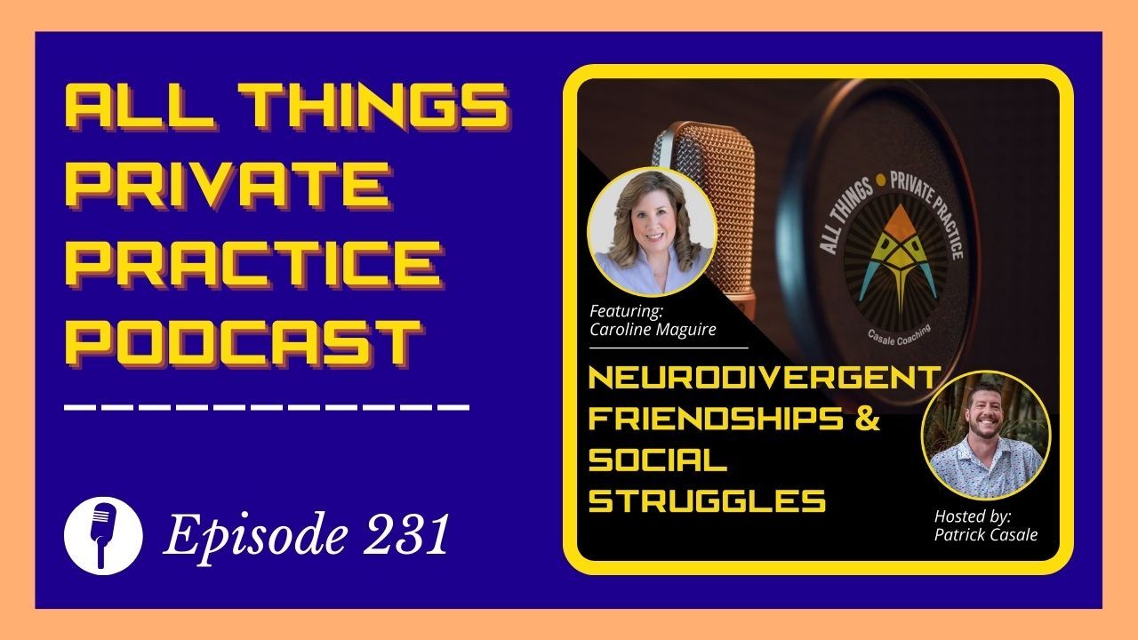 Episode 231: Neurodivergent Friendships and Social Struggles [featuring Caroline Maguire]