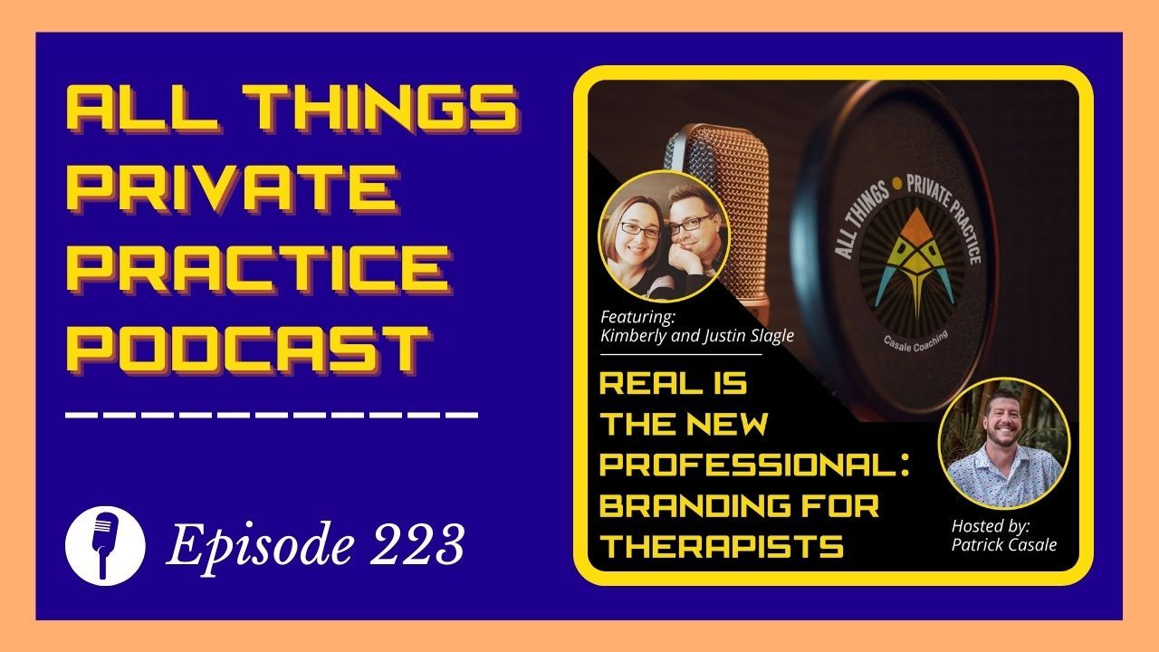 Episode 223: Real is the New Professional: Branding for Therapists [featuring Kimberly and Justin Slagle]