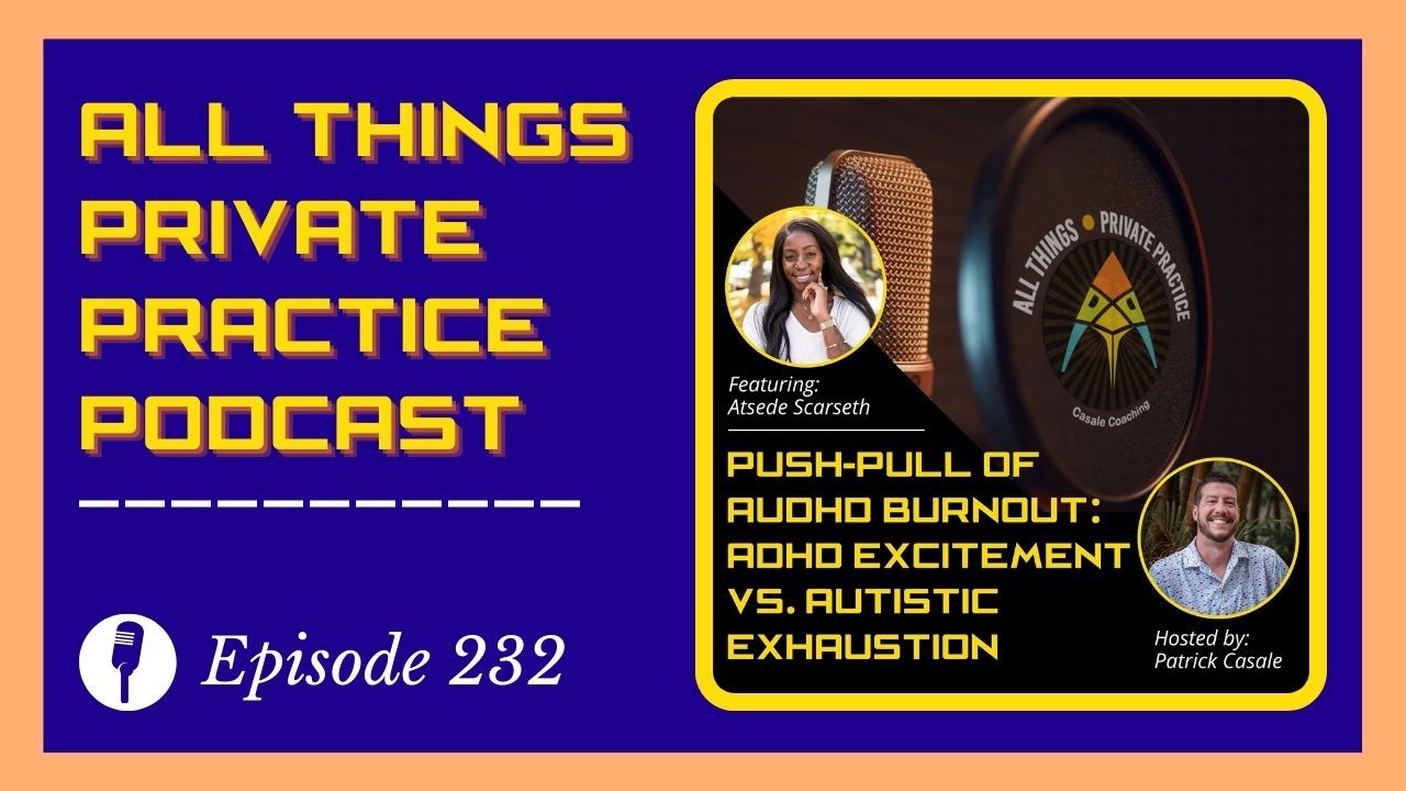 Episode 232: Push-Pull of AuDHD Burnout: ADHD Excitement vs. Autistic Exhaustion [featuring Atsede Scarseth]
