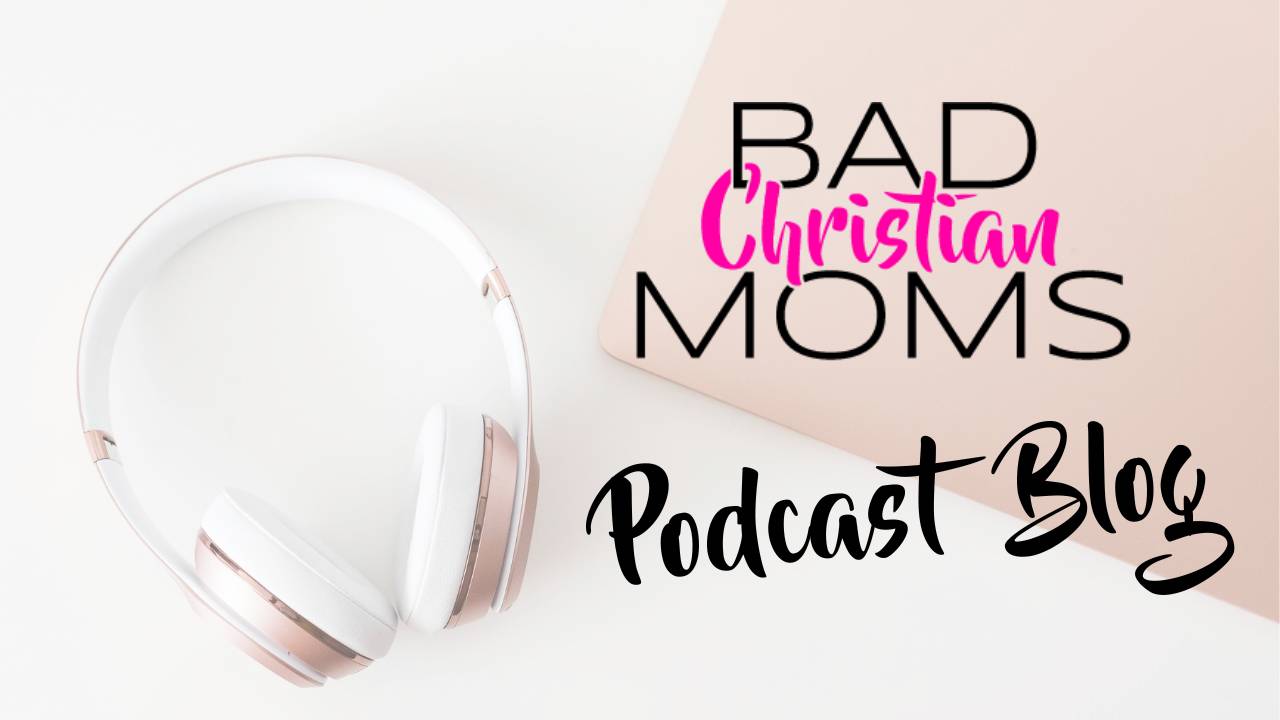 Christian mom finding freedom from shame through the gospel – Bad Christian Moms Podcast