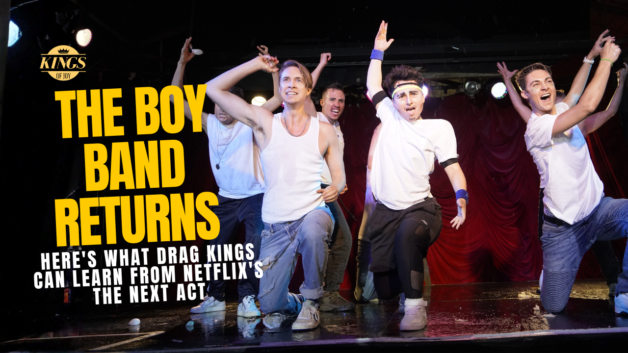 Drag King performer in masculine costume and makeup, boy band performance concept, Netflix The Next Act, Simon Cowell docuseries, performance identity and community