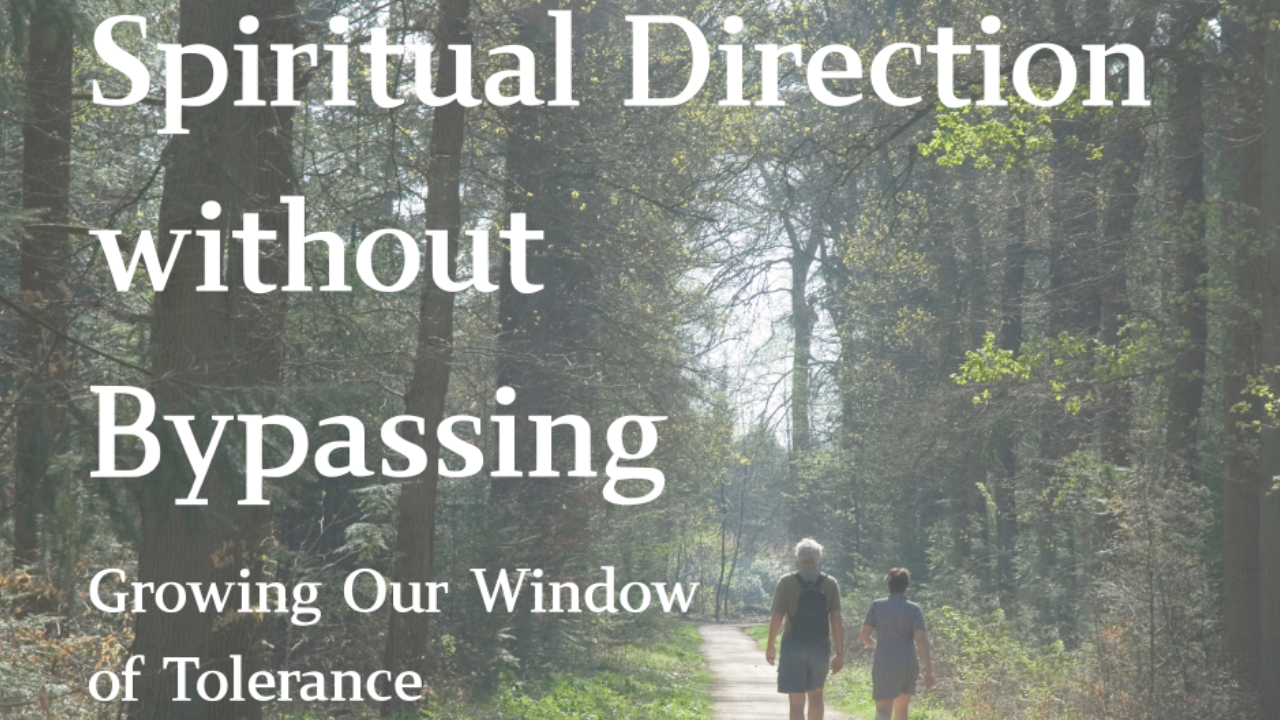 Spiritual Direction without Bypassing: Growing Our Window of Tolerance