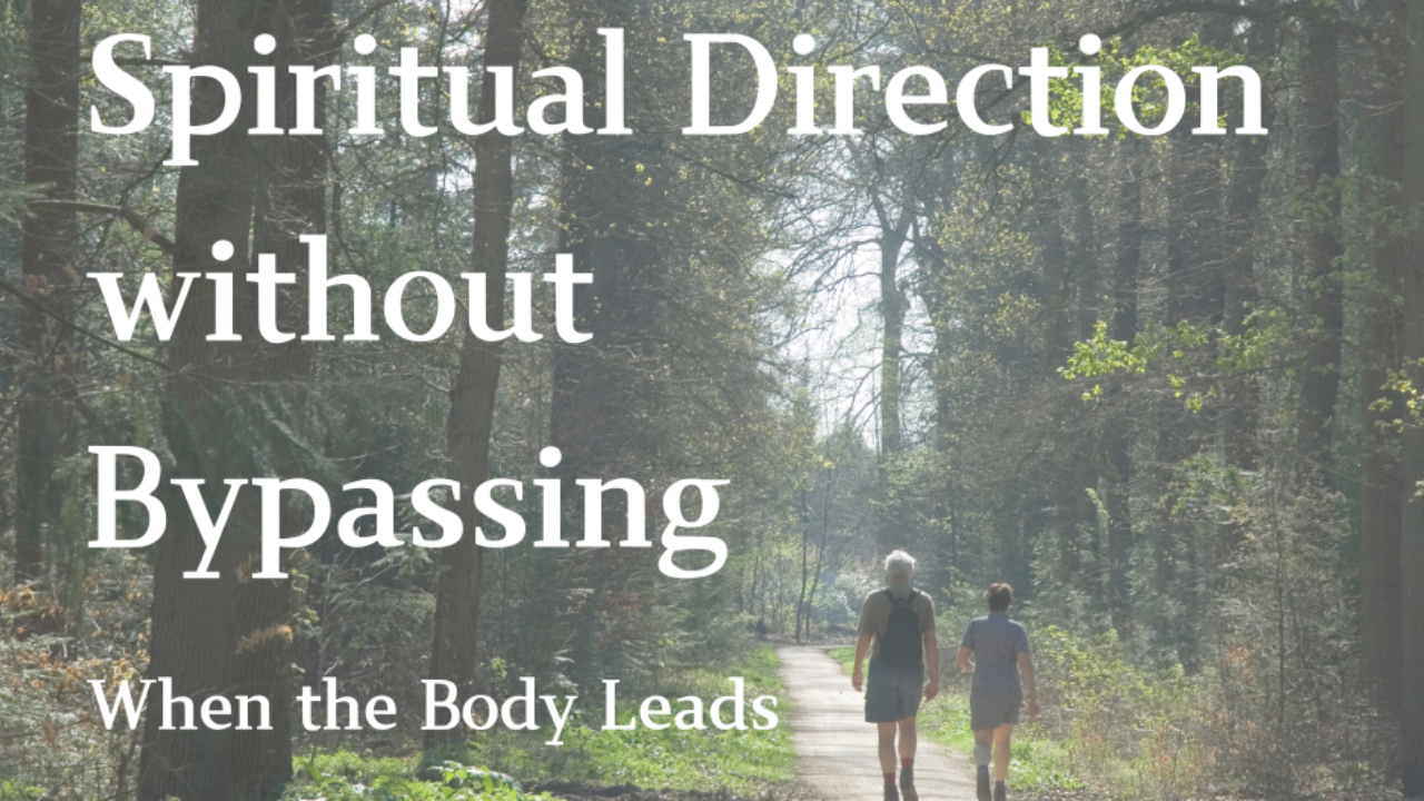 Spiritual Direction without Bypassing: When the Body Leads