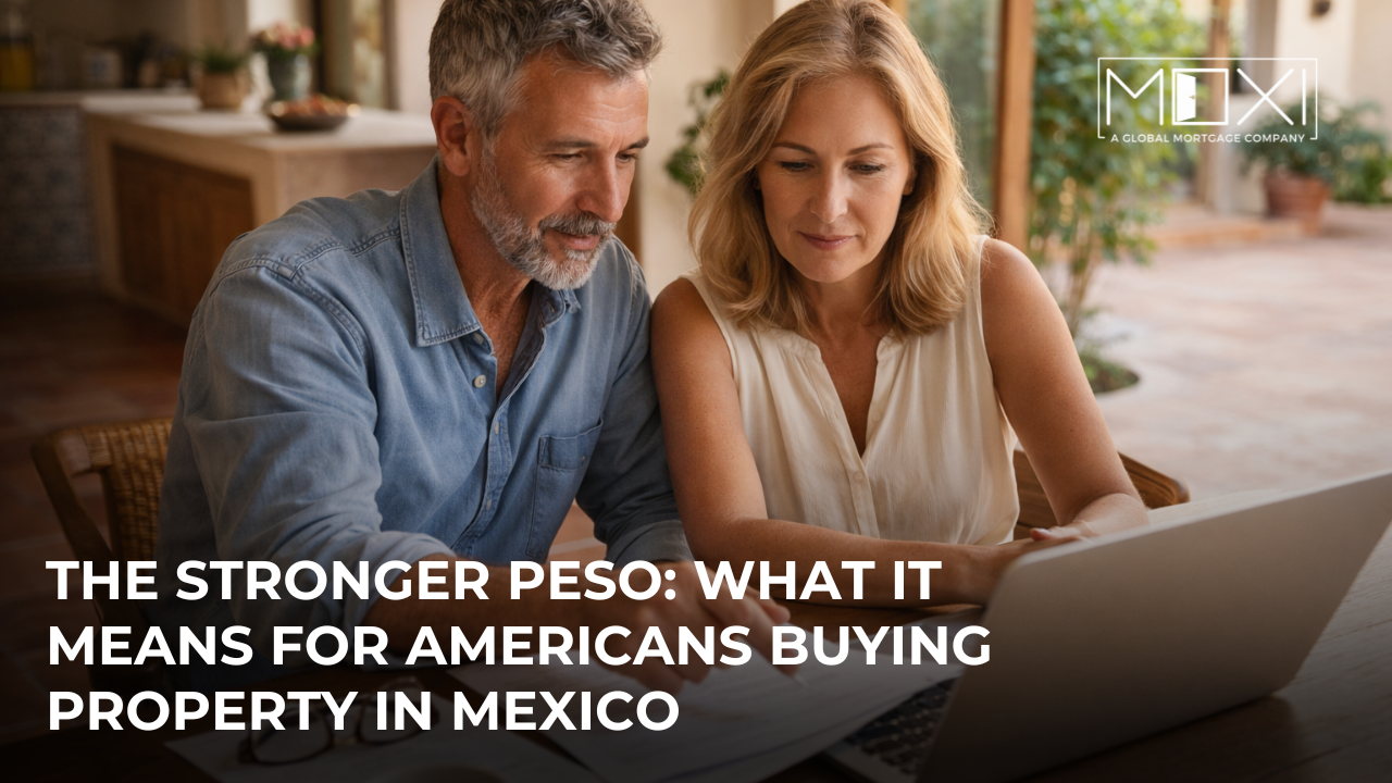 MoXi® guide to understanding the stronger peso for Americans buying property in Mexico