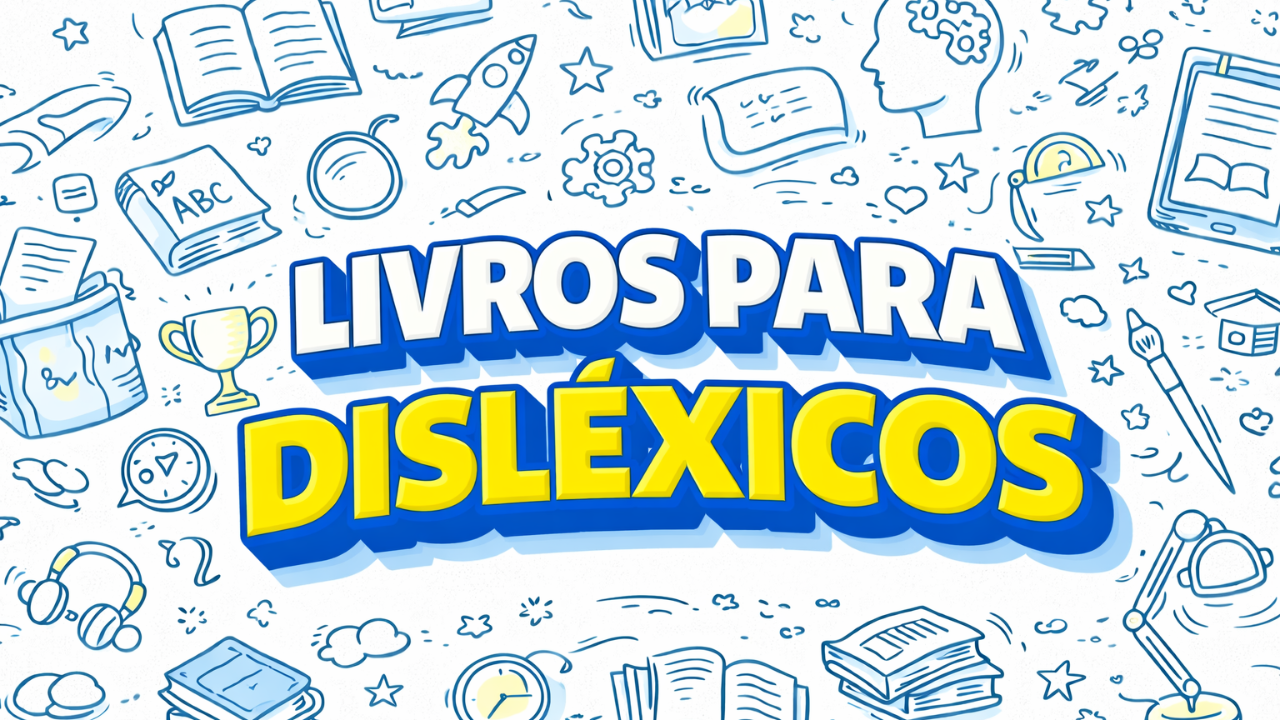 Livros para Disléxicos: Guia Completo de Alta Legibilidade e Audiolivros