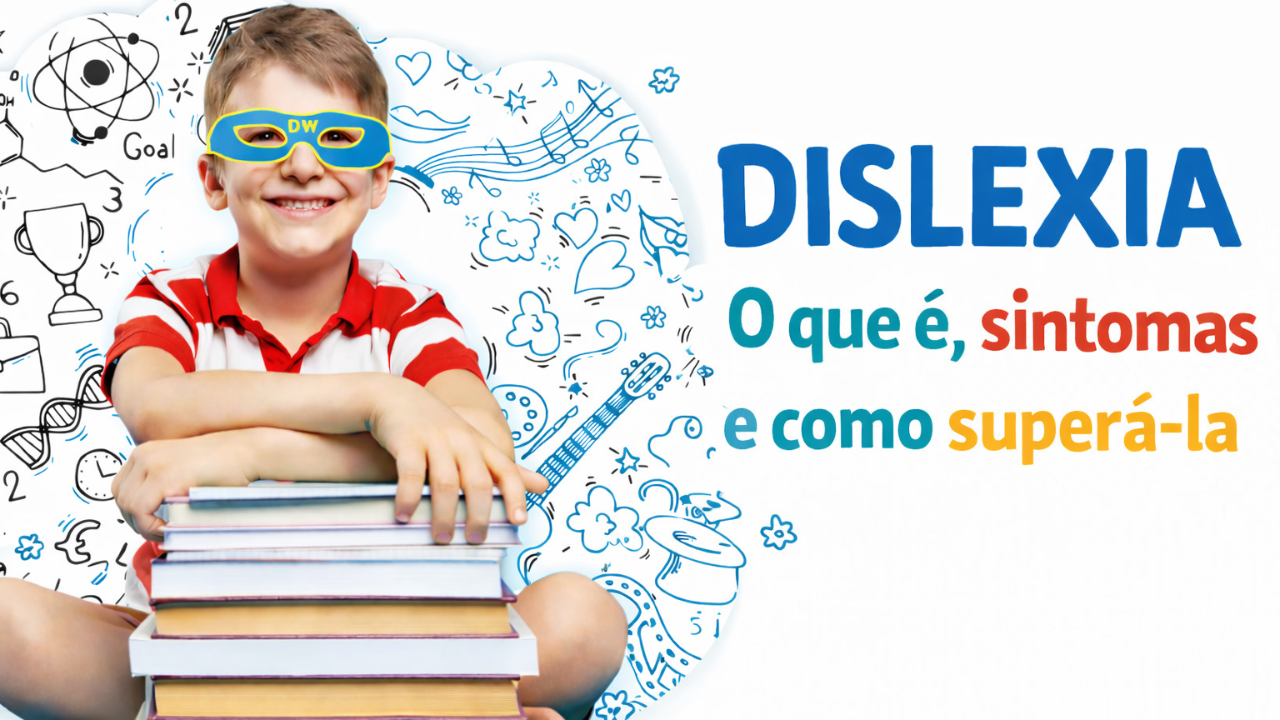 Dislexia: O que é, Sintomas e Como Superar as Dificuldades