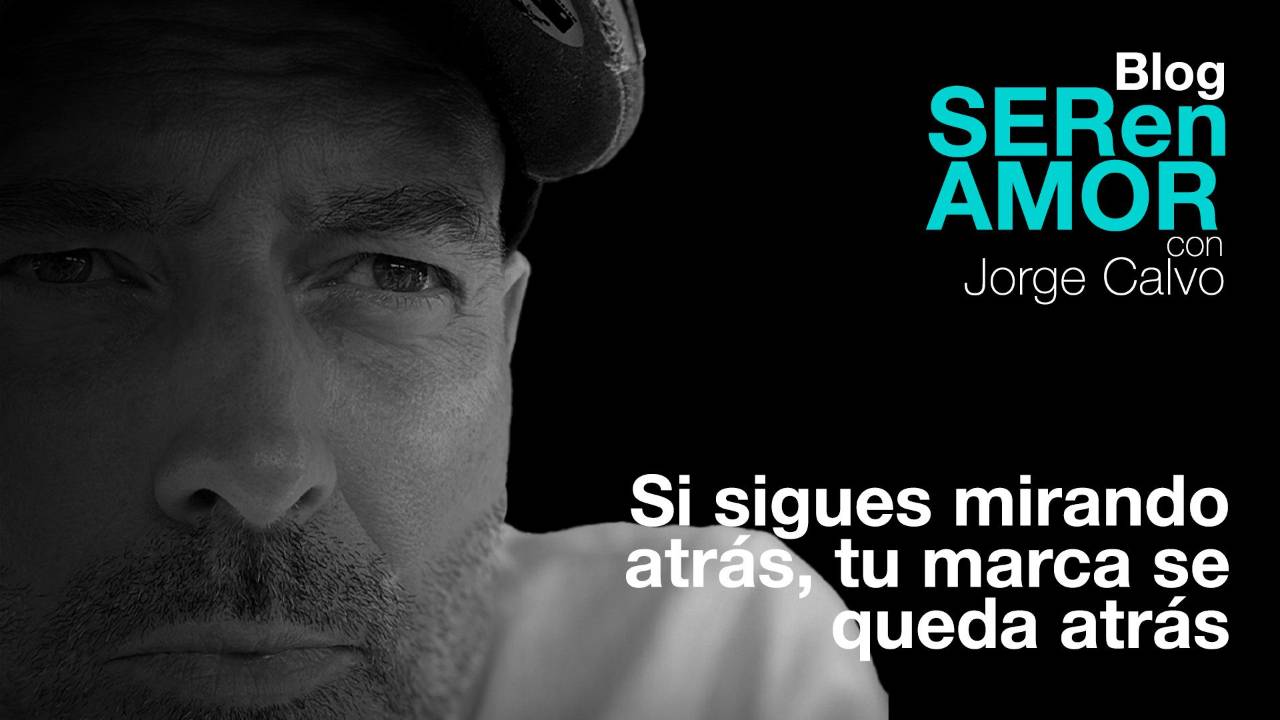 Si sigues mirando atrás, tu marca se queda atrás