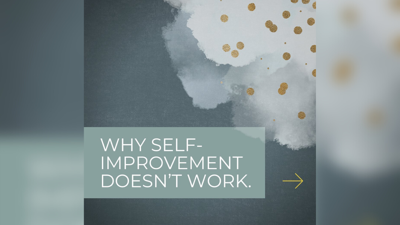 WHY SELF-IMPROVEMENT DOESN'T WORK.