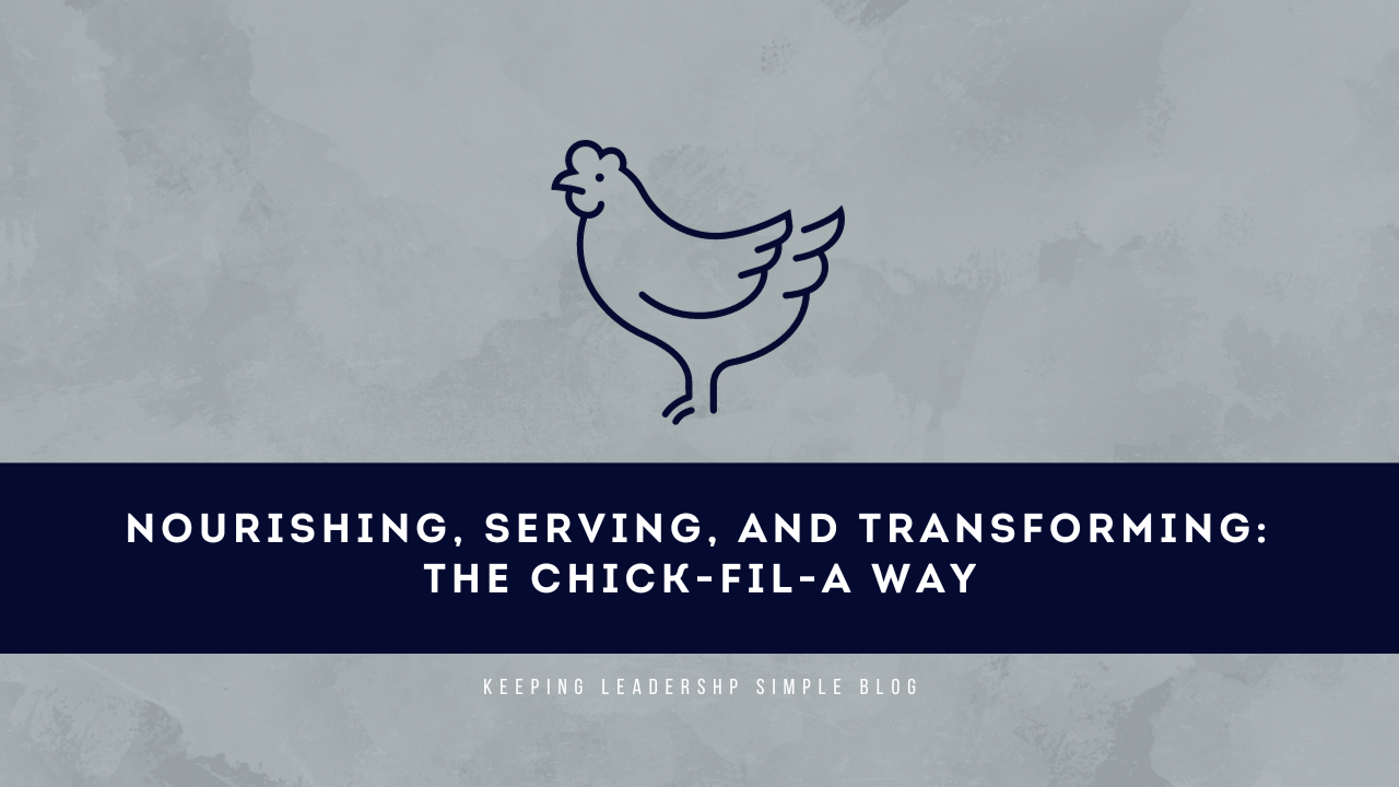 Nourishing, Serving, and Transforming The ChickfilA Way