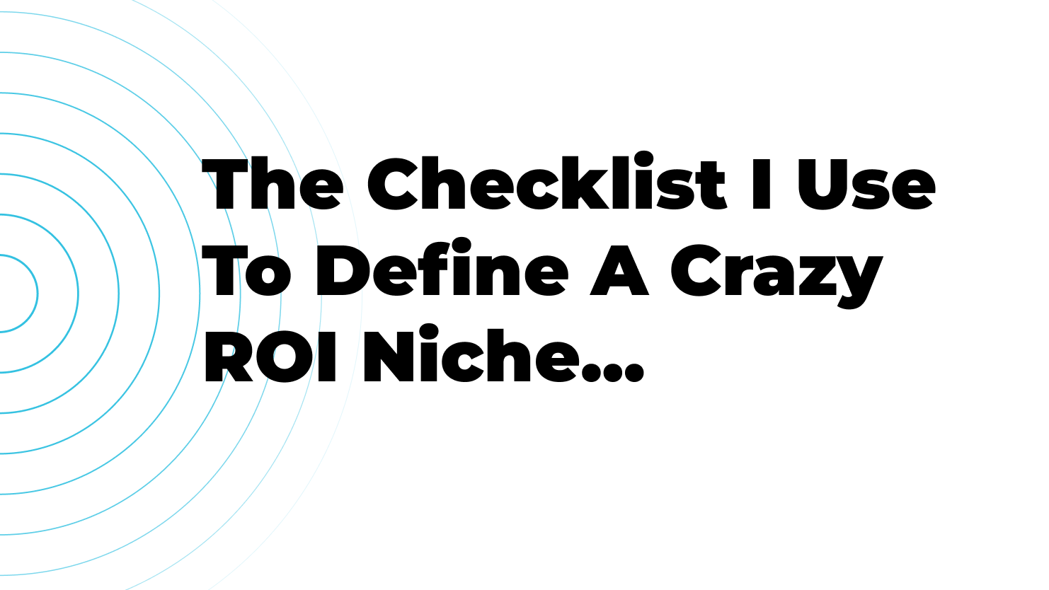 TT#047 - The Checklist I Use To Define A Crazy ROI Niche...
