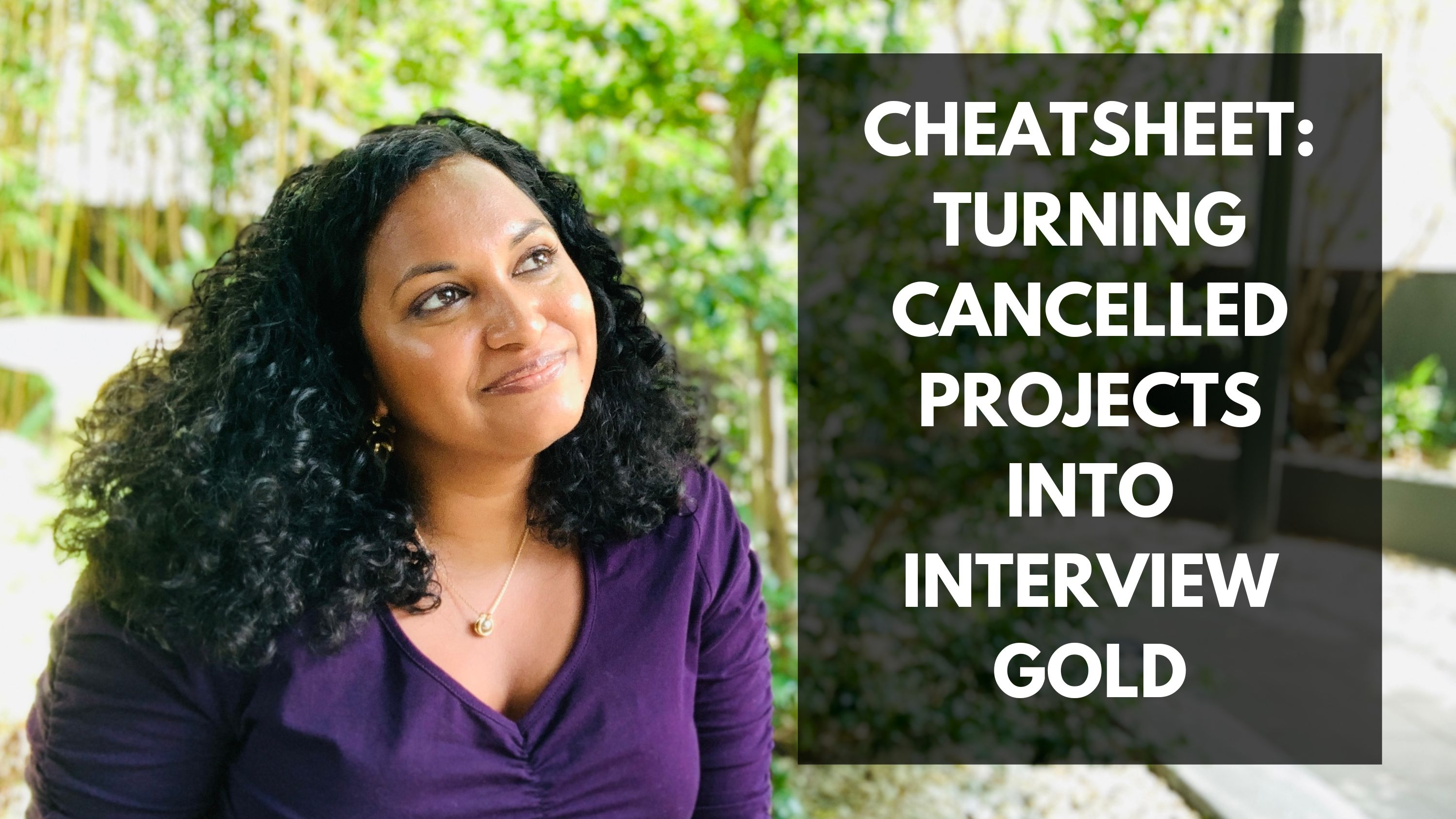 Lata in purple top looking towards the text; text: Cheatsheet: Turning cancelled projects into interview gold