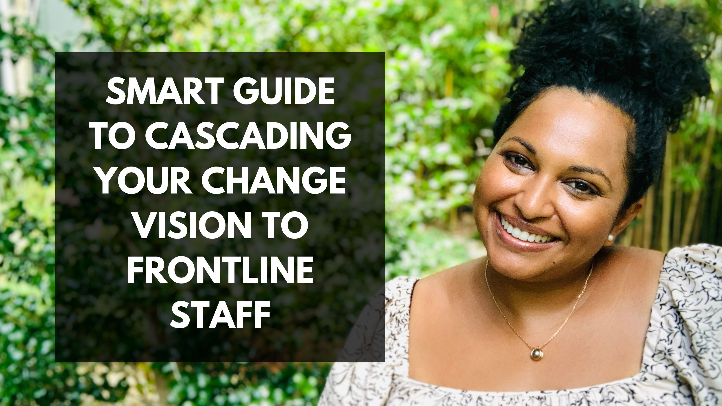 Lata Hamilton in a white top smiling; text: smart guide to cascading your change vision to frontline staff