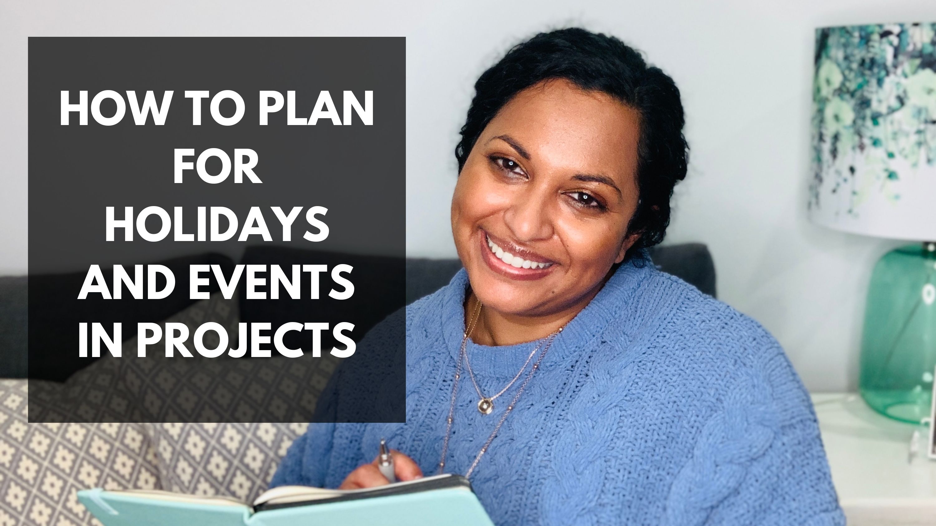 Lata in a blue top holding a notebook and smiling; text: how to plan for holidays and events in projects