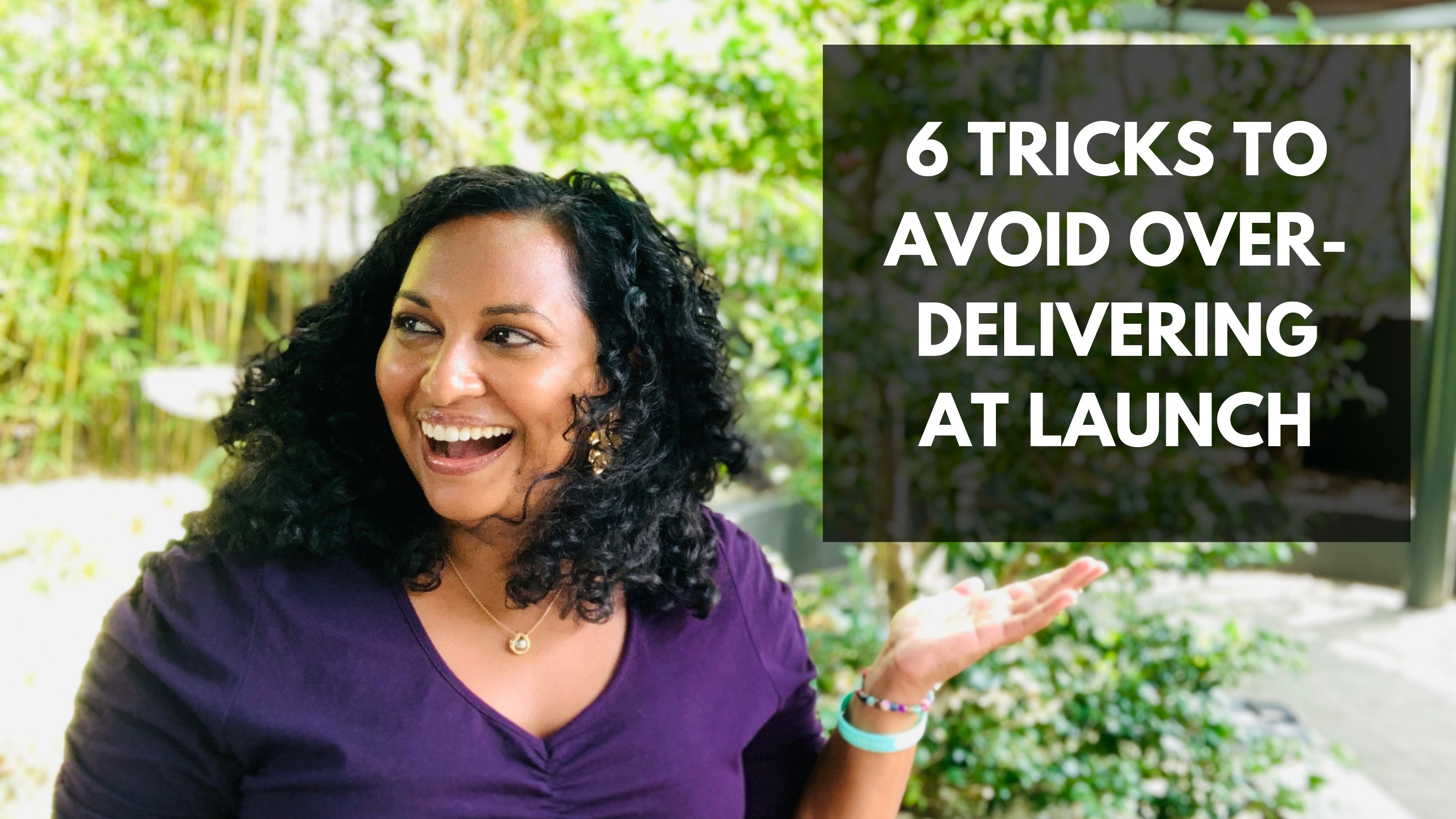 Lata in a purple top smiling; text: 6 tricks to avoid over-delivering at launch