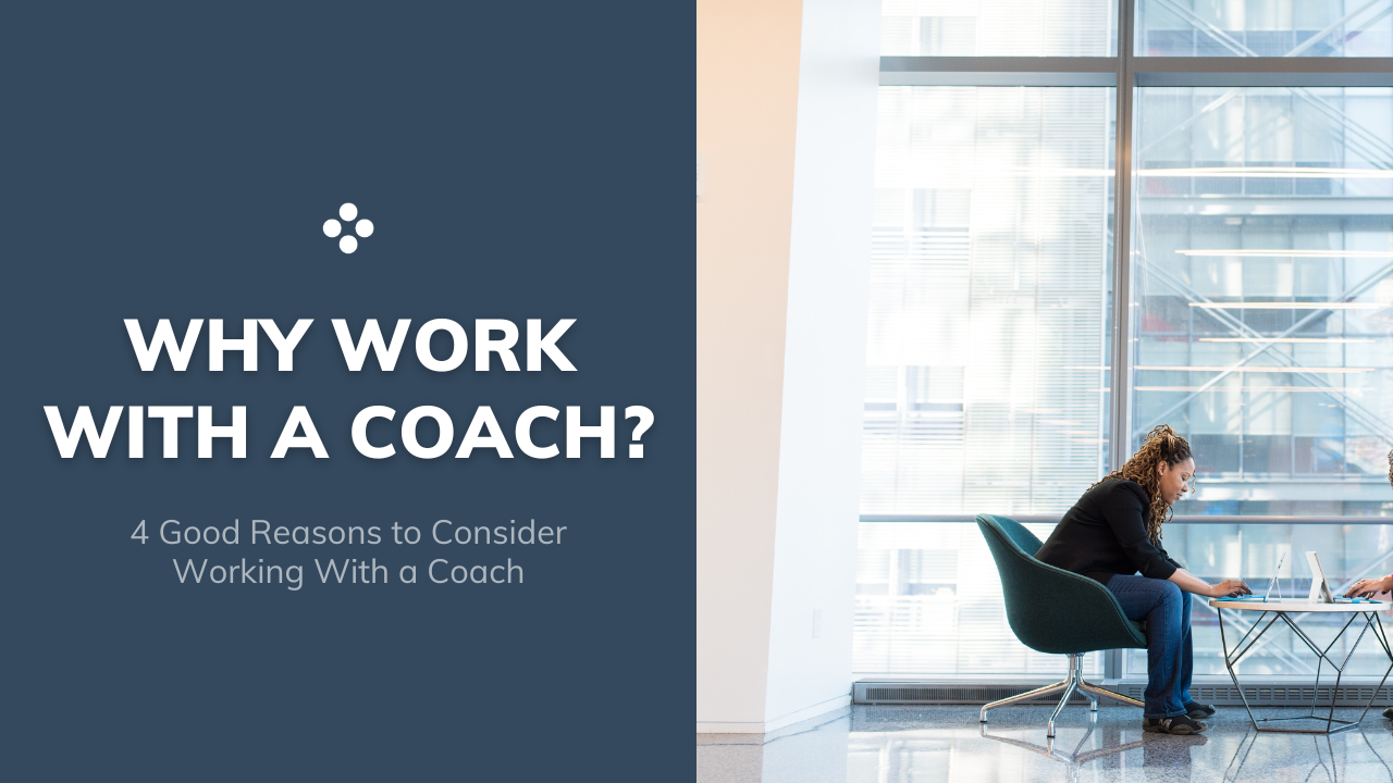 4 Good Reasons to Consider Working With a Coach