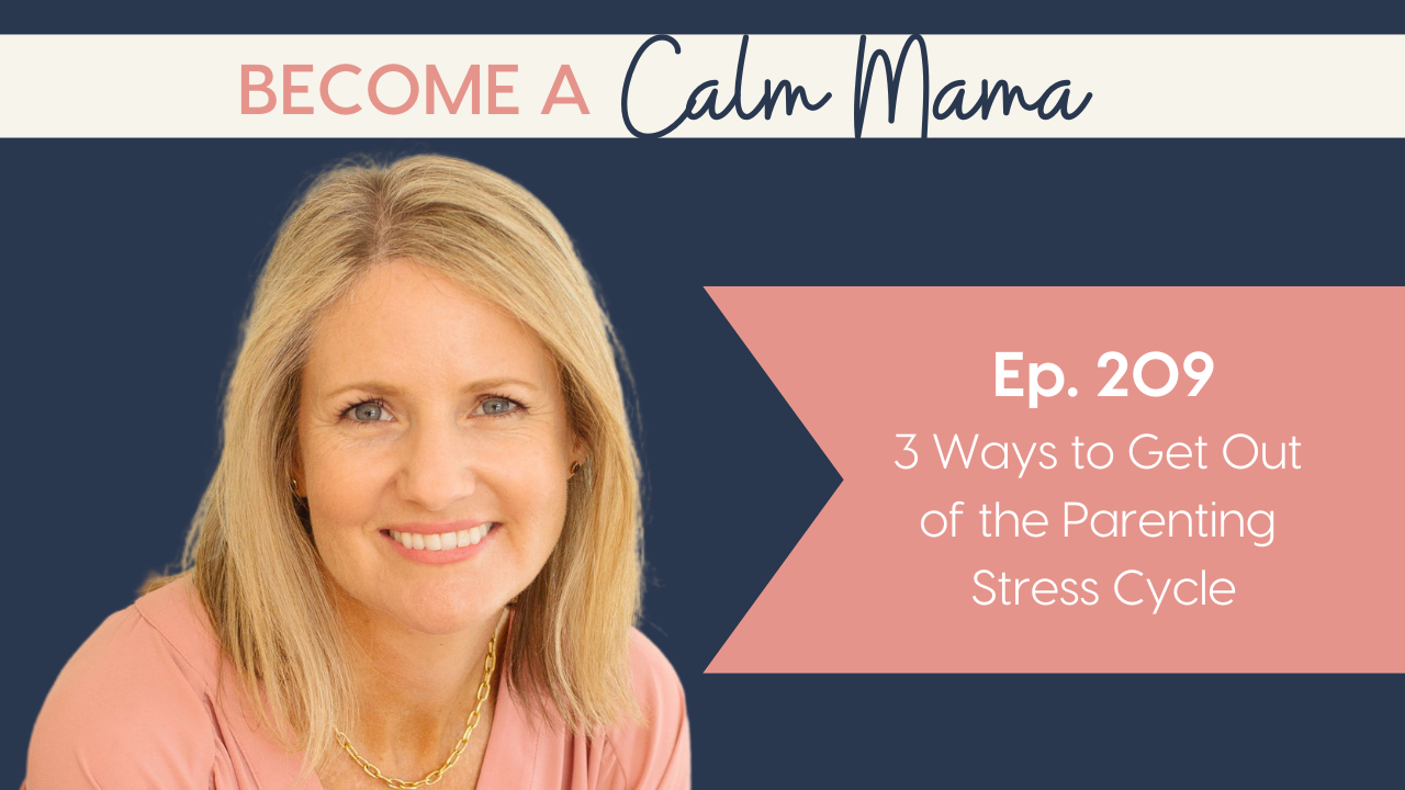 3 Ways to Get Out of the Parenting Stress Cycle [Stop Yelling Series, part 3]