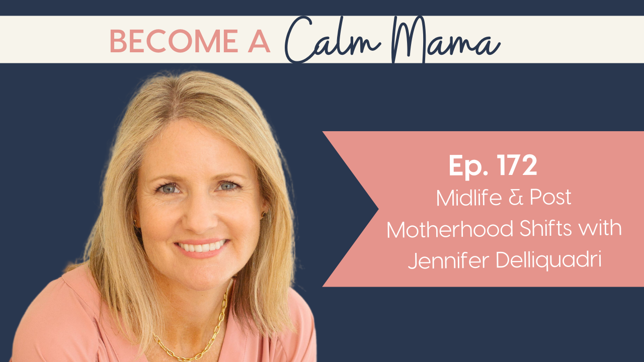 Midlife & Post Motherhood Shifts with Jennifer Delliquadri
