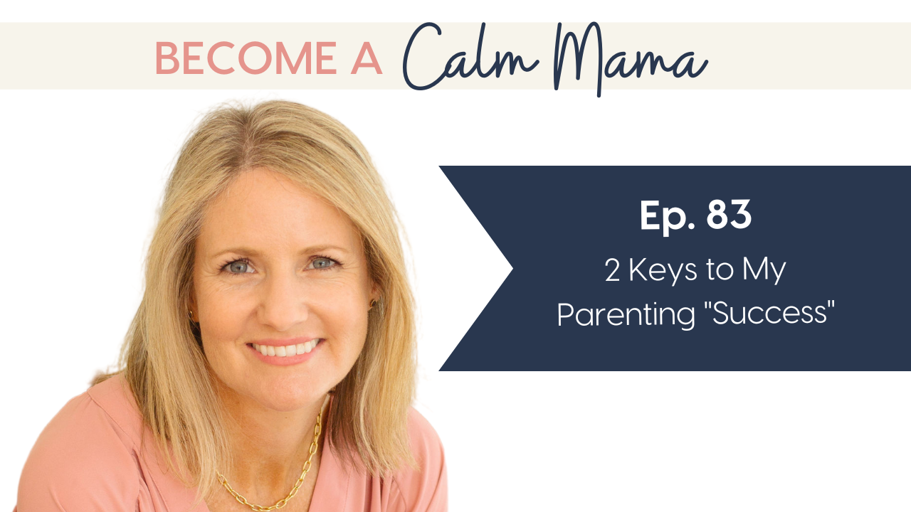 2 Keys to My Parenting “Success”