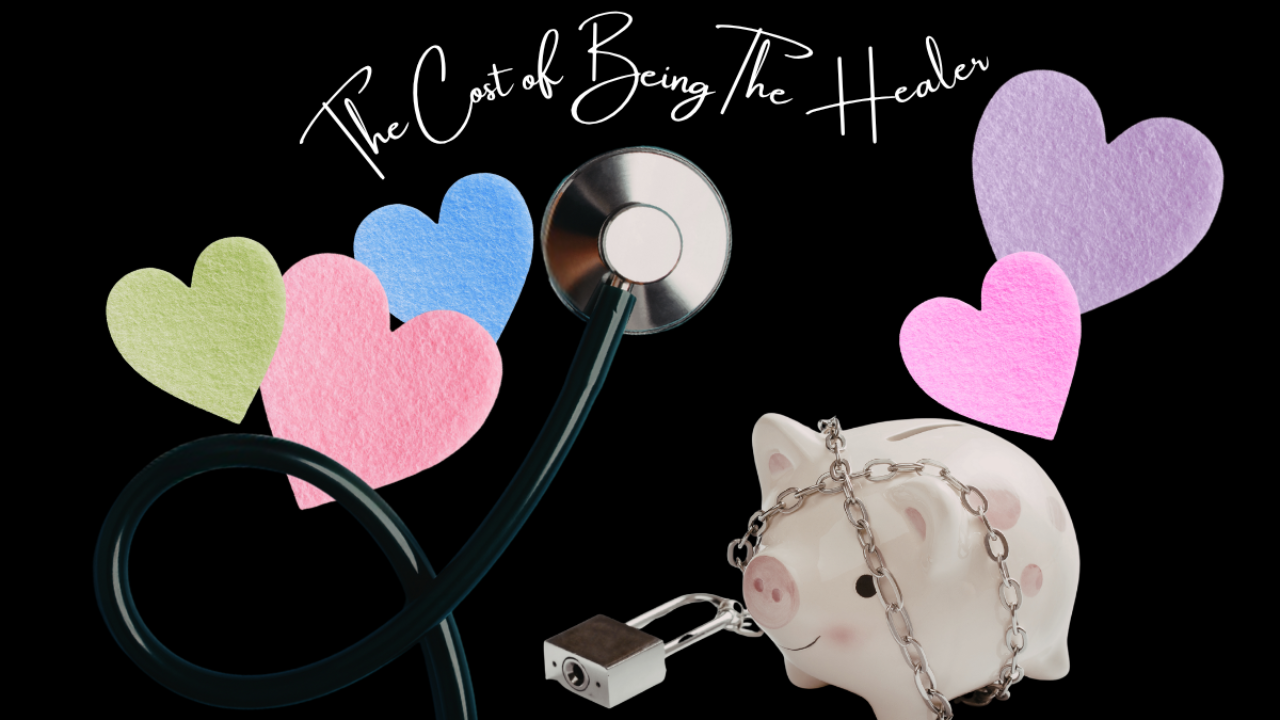 Stethoscope and colorful heart cutouts beside a piggy bank wrapped in a chain and lock, with the title “The Cost of Being the Healer,” symbolizing the emotional, physical, and financial toll of caring for others without restoring yourself