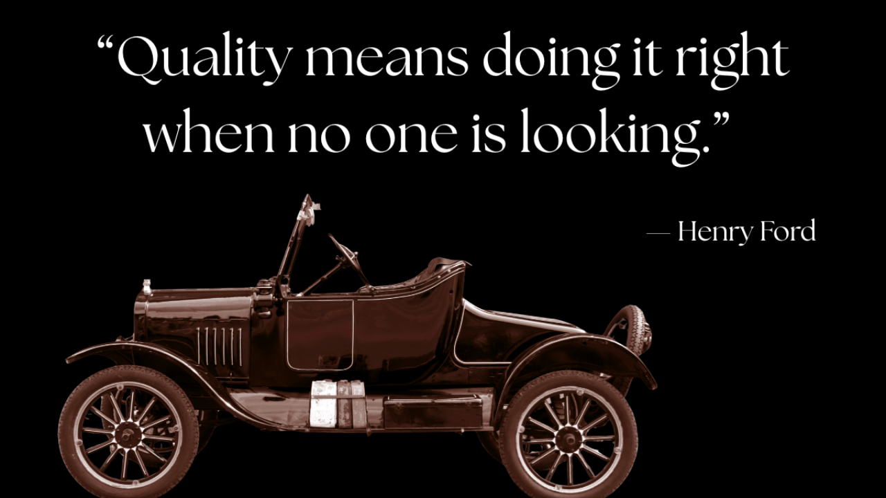 Vintage Ford automobile on a black background beneath the quote “Quality means doing it right when no one is looking.” — Henry Ford, symbolizing craftsmanship, integrity, and building something that lasts through unseen effort