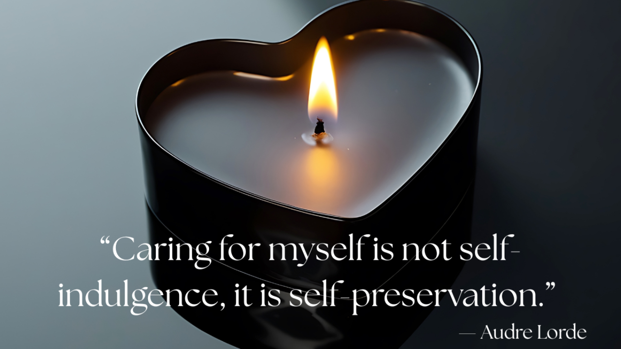 Heart-shaped candle with a steady flame against a dark background, paired with the quote “Caring for myself is not self-indulgence, it is self-preservation.” — Audre Lorde, symbolizing self-care as essential to sustaining love and care for others