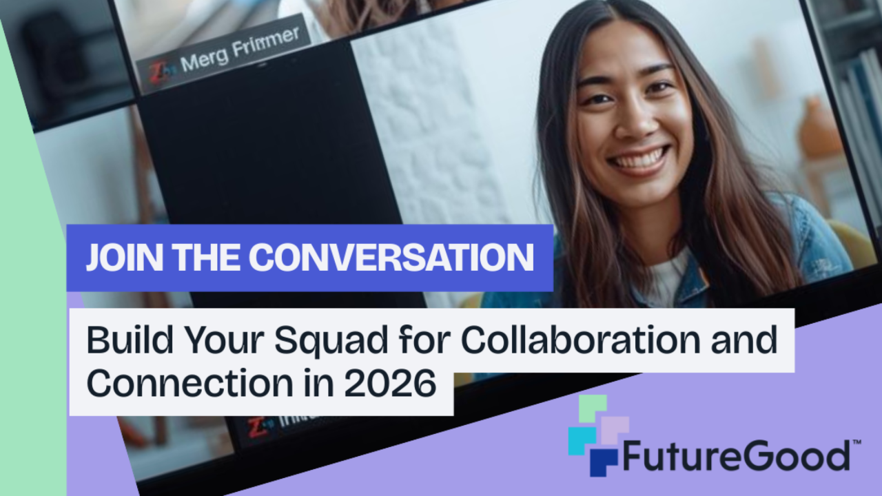 A virtual meeting grid shows smiling participants on a video call. Text overlay reads “JOIN THE CONVERSATION” and “Build Your Squad for Collaboration and Connection in 2026.” The FutureGood logo appears in the lower right on a purple and green graphic background.