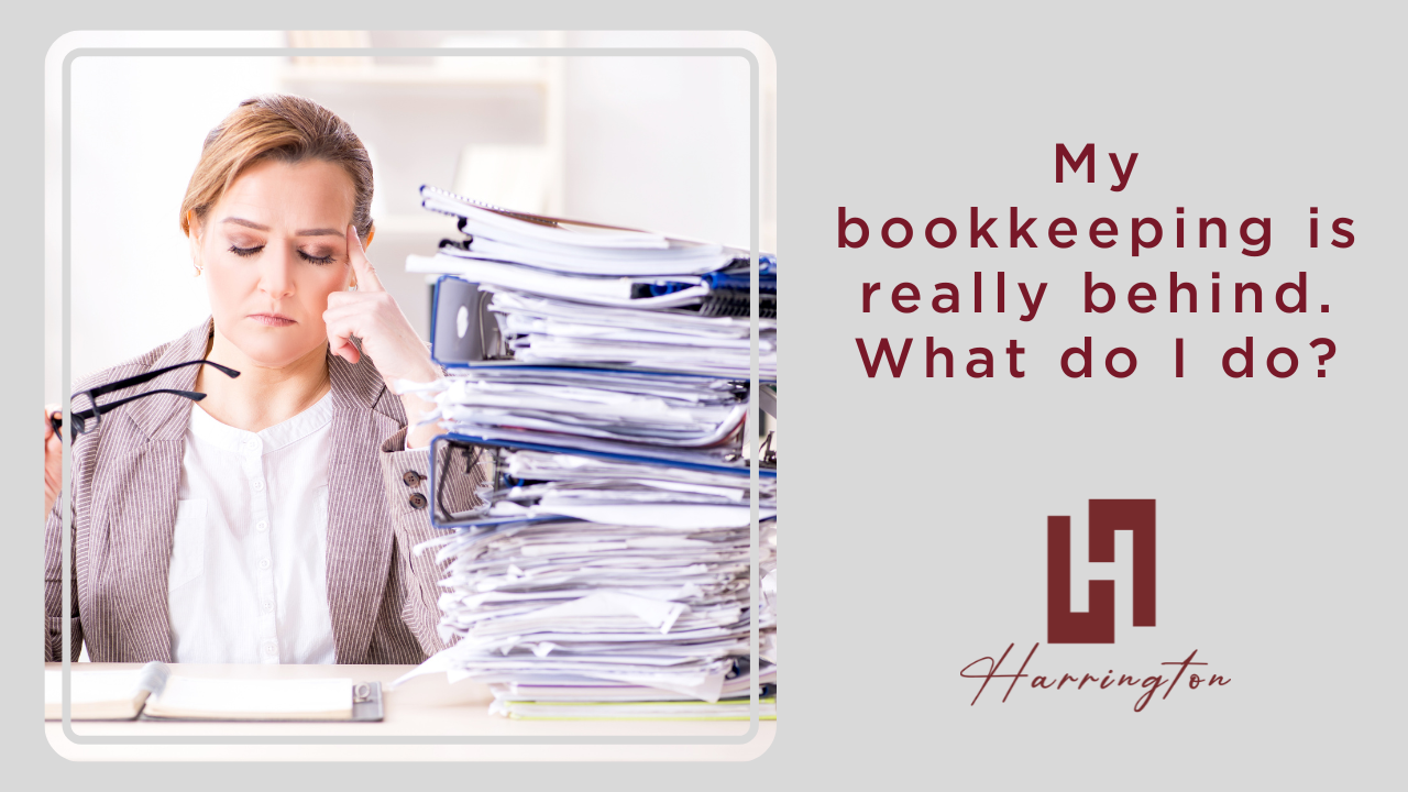 What do I do if my bookkeeping is really behind?