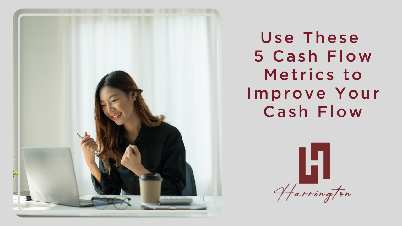 Use These 5 Cash Flow Metrics to Improve Your Cash Flow