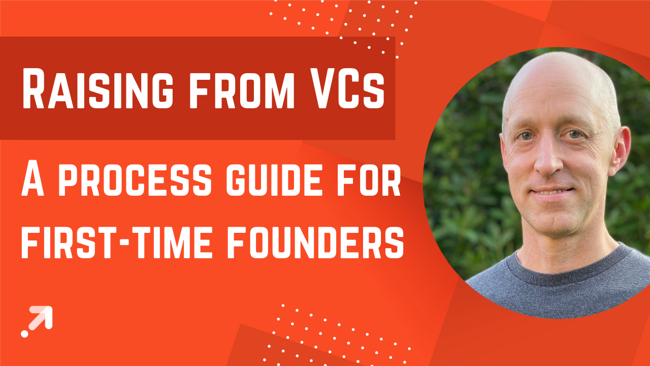 Raising from VCs - a process guide for first-time founders