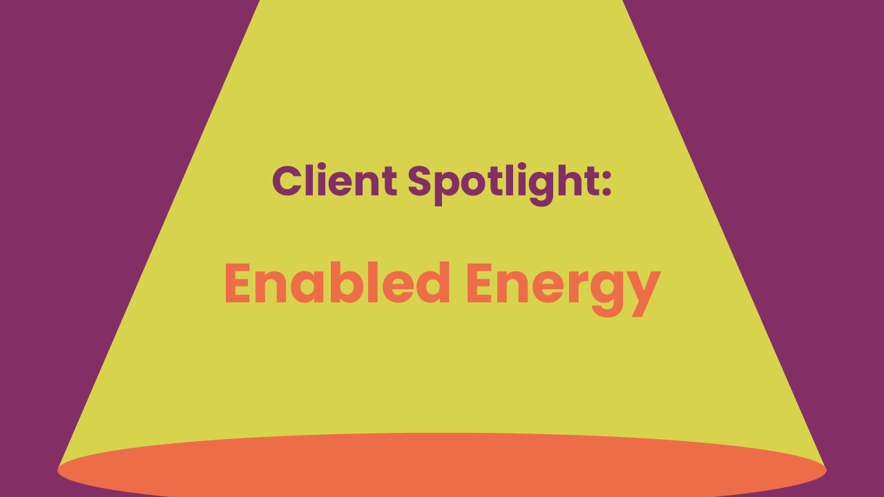 Spotlight graphic with the text ‘Client Spotlight: Enabled Energy.’