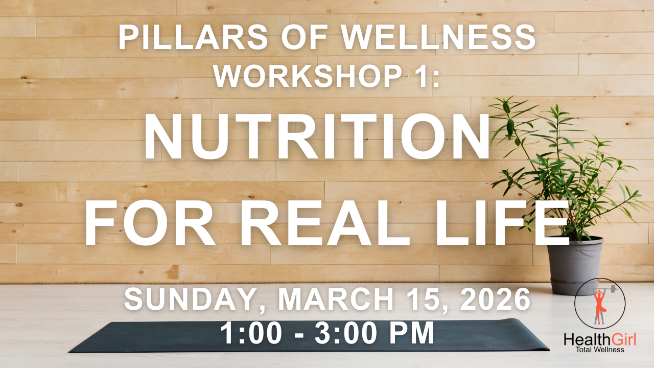 nutrition for real life workshop sunday march 15 2026 from 1:00 - 3:00 pm at healthgirl