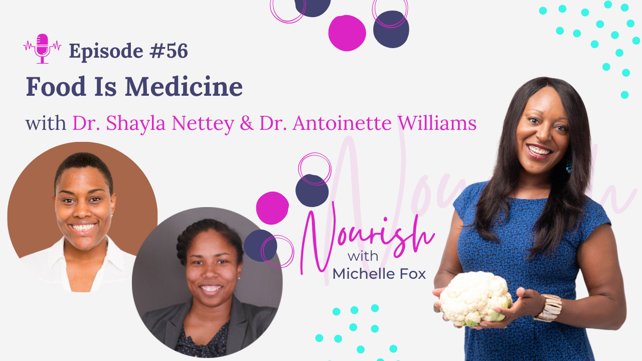 Episode #56: Food Is Medicine with Dr. Shayla Nettey and Dr. Antoinette Williams