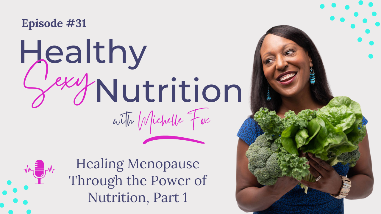 Healing Menopause Through The Power of Nutrition, Part 1