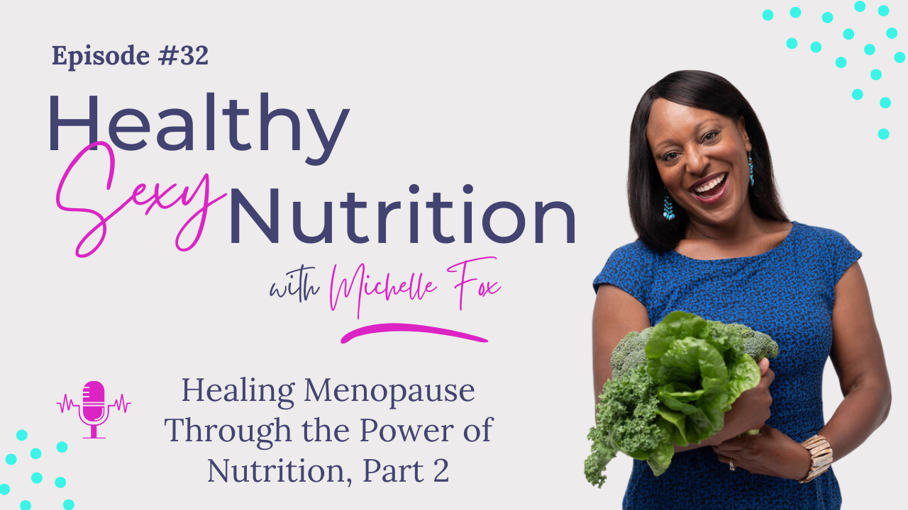 Healing Menopause Through The Power of Nutrition, Part 2